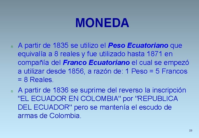 MONEDA n n A partir de 1835 se utilizo el Peso Ecuatoriano que equivalía