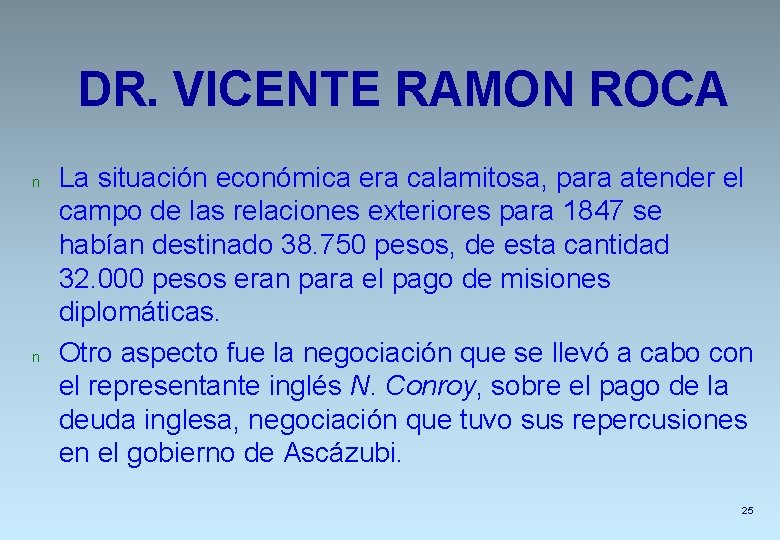 DR. VICENTE RAMON ROCA n n La situación económica era calamitosa, para atender el