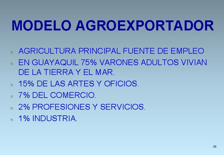 MODELO AGROEXPORTADOR n n n AGRICULTURA PRINCIPAL FUENTE DE EMPLEO EN GUAYAQUIL 75% VARONES