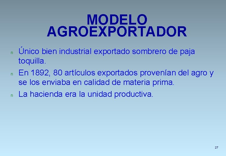 MODELO AGROEXPORTADOR n n n Único bien industrial exportado sombrero de paja toquilla. En