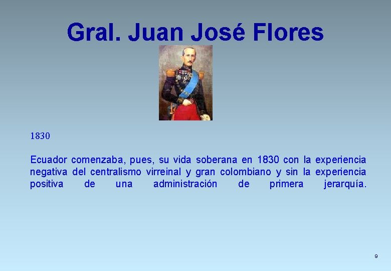 Gral. Juan José Flores 1830 Ecuador comenzaba, pues, su vida soberana en 1830 con
