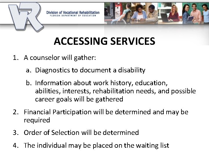 ACCESSING SERVICES 1. A counselor will gather: a. Diagnostics to document a disability b.