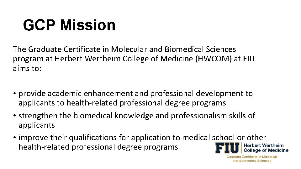 GCP Mission The Graduate Certificate in Molecular and Biomedical Sciences program at Herbert Wertheim