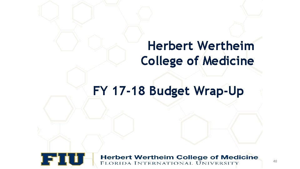 Herbert Wertheim College of Medicine FY 17 -18 Budget Wrap-Up 48 