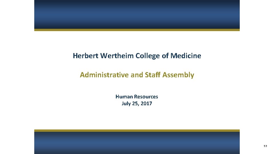Herbert Wertheim College of Medicine Administrative and Staff Assembly Human Resources July 25, 2017