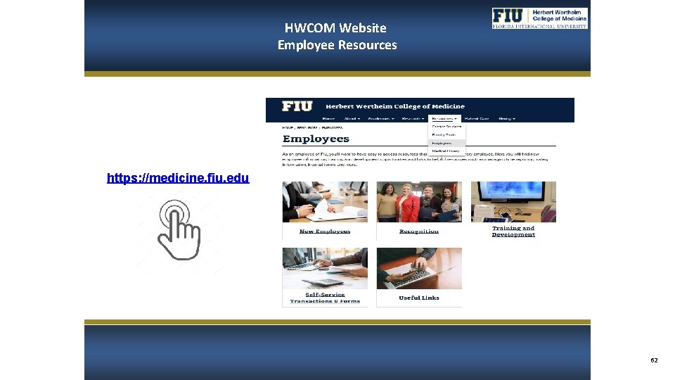 HWCOM Website Employee Resources https: //medicine. fiu. edu 62 