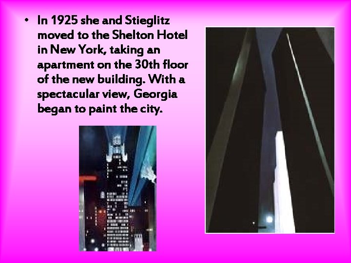  • In 1925 she and Stieglitz moved to the Shelton Hotel in New