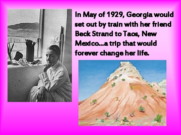  • In May of 1929, Georgia would set out by train with her