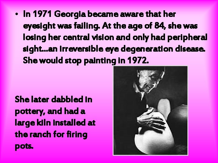  • In 1971 Georgia became aware that her eyesight was failing. At the