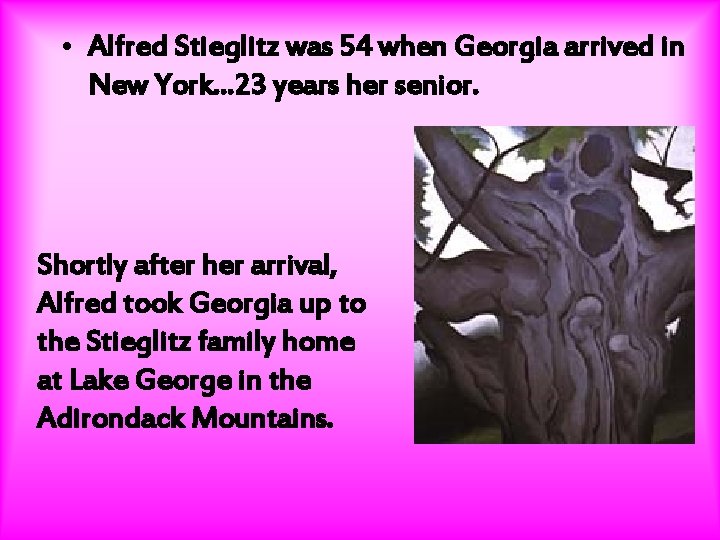  • Alfred Stieglitz was 54 when Georgia arrived in New York. . .