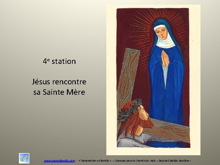 4 e station Jésus rencontre sa Sainte Mère www. prierenfamille. com - « Transmettre