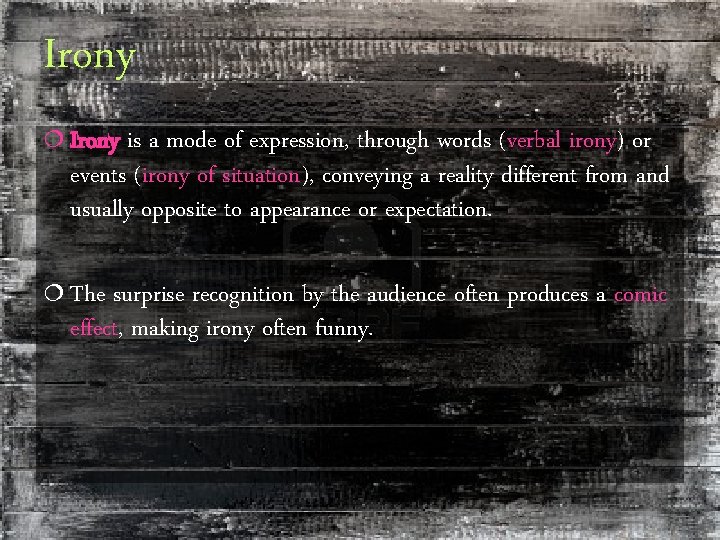 Irony ¦ Irony is a mode of expression, through words (verbal irony) or events