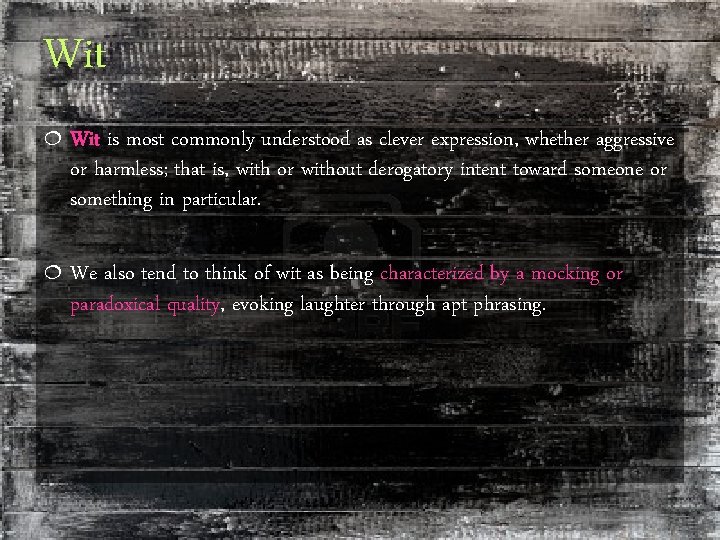 Wit ¦ Wit is most commonly understood as clever expression, whether aggressive or harmless;