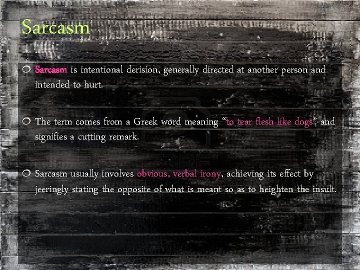 Sarcasm ¦ Sarcasm is intentional derision, generally directed at another person and intended to