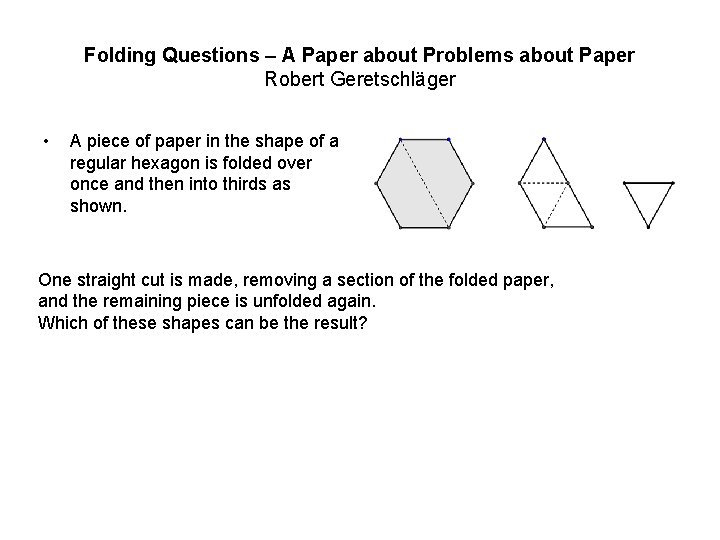 Folding Questions – A Paper about Problems about Paper Robert Geretschläger • A piece