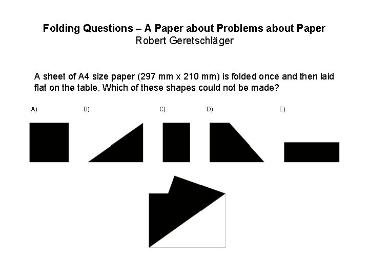Folding Questions – A Paper about Problems about Paper Robert Geretschläger A sheet of