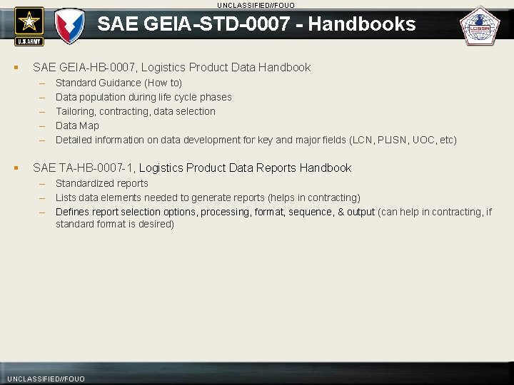 UNCLASSIFIED//FOUO SAE GEIA-STD-0007 - Handbooks § SAE GEIA-HB-0007, Logistics Product Data Handbook – –