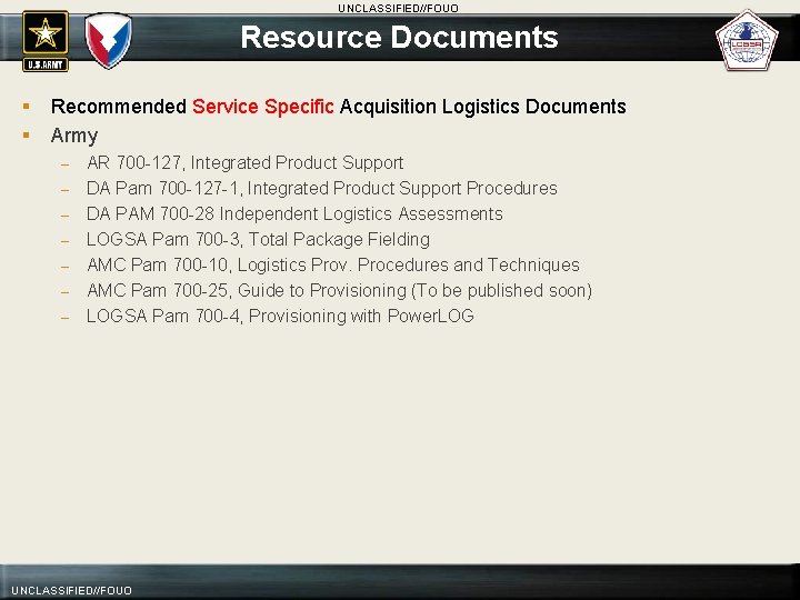 UNCLASSIFIED//FOUO Resource Documents § § Recommended Service Specific Acquisition Logistics Documents Army – –