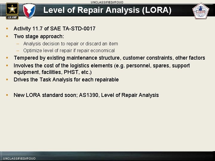 UNCLASSIFIED//FOUO Level of Repair Analysis (LORA) § § Activity 11. 7 of SAE TA-STD-0017