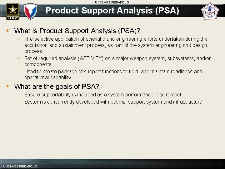 UNCLASSIFIED//FOUO Product Support Analysis (PSA) § What is Product Support Analysis (PSA)? – The