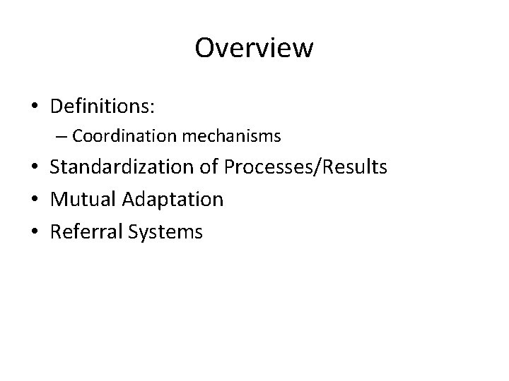 Overview • Definitions: – Coordination mechanisms • Standardization of Processes/Results • Mutual Adaptation •