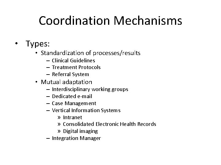Coordination Mechanisms • Types: • Standardization of processes/results – Clinical Guidelines – Treatment Protocols