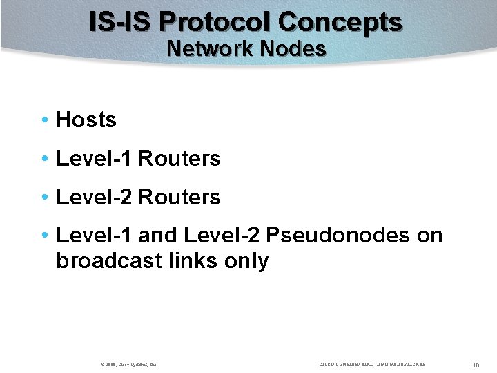 IS-IS Protocol Concepts Network Nodes • Hosts • Level-1 Routers • Level-2 Routers •