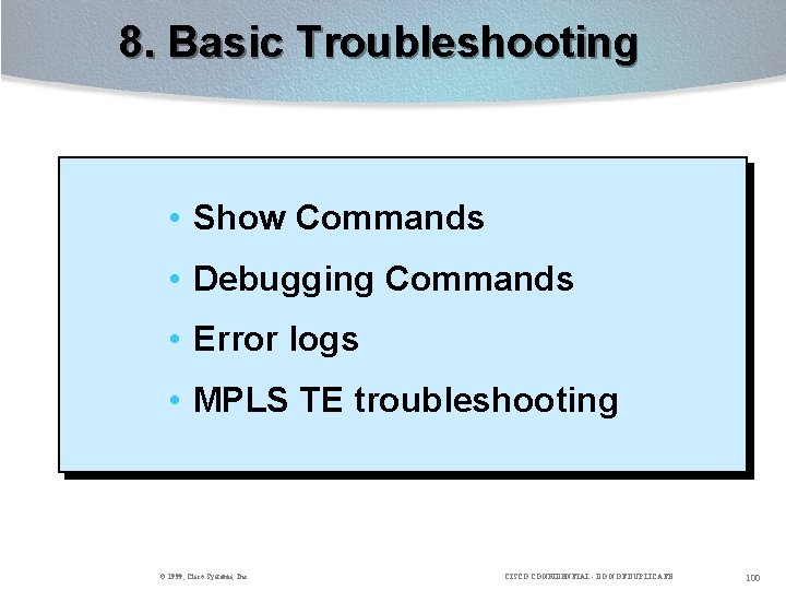 8. Basic Troubleshooting • Show Commands • Debugging Commands • Error logs • MPLS