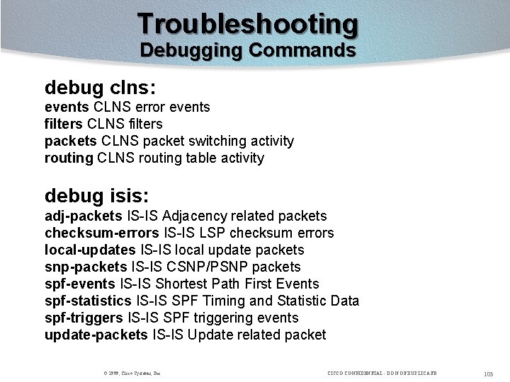 Troubleshooting Debugging Commands debug clns: events CLNS error events filters CLNS filters packets CLNS