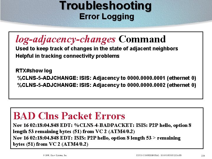 Troubleshooting Error Logging log-adjacency-changes Command Used to keep track of changes in the state