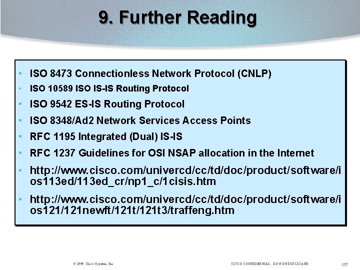 9. Further Reading • ISO 8473 Connectionless Network Protocol (CNLP) • ISO 10589 ISO