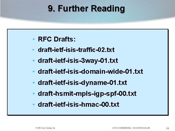 9. Further Reading • RFC Drafts: • draft-ietf-isis-traffic-02. txt • draft-ietf-isis-3 way-01. txt •