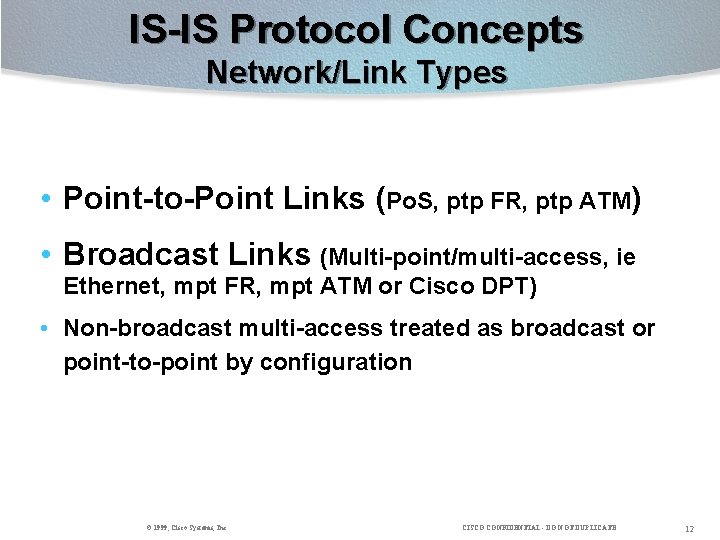 IS-IS Protocol Concepts Network/Link Types • Point-to-Point Links (Po. S, ptp FR, ptp ATM)