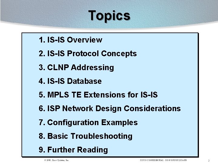 Topics 1. IS-IS Overview 2. IS-IS Protocol Concepts 3. CLNP Addressing 4. IS-IS Database