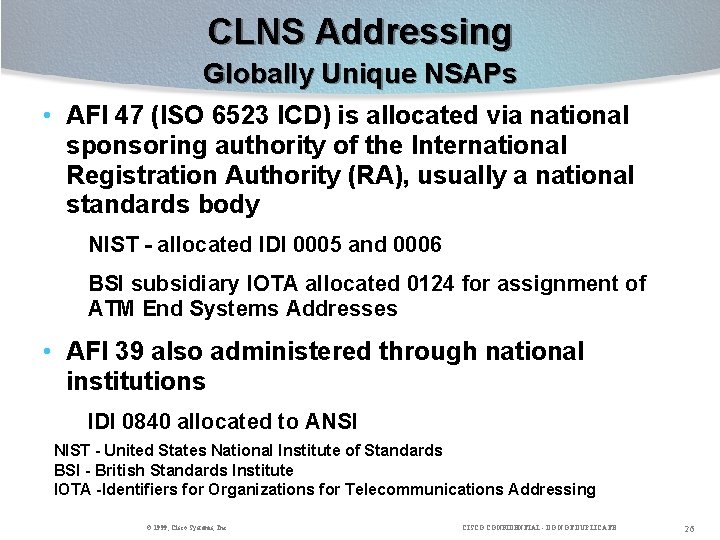 CLNS Addressing Globally Unique NSAPs • AFI 47 (ISO 6523 ICD) is allocated via