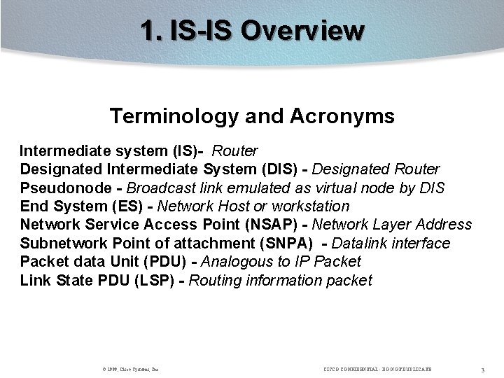 1. IS-IS Overview Terminology and Acronyms Intermediate system (IS)- Router Designated Intermediate System (DIS)