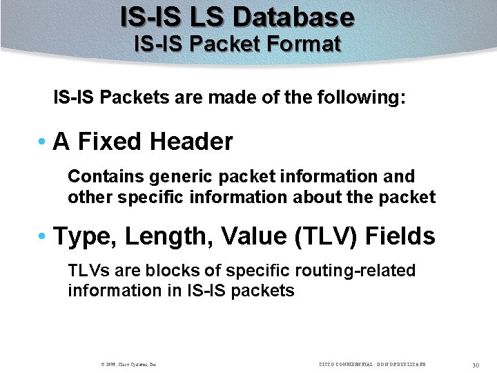 IS-IS LS Database IS-IS Packet Format IS-IS Packets are made of the following: •