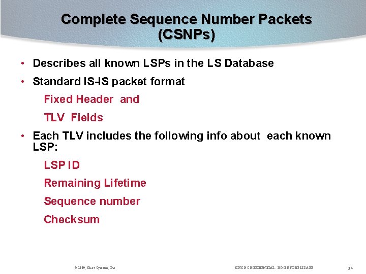 Complete Sequence Number Packets (CSNPs) • Describes all known LSPs in the LS Database