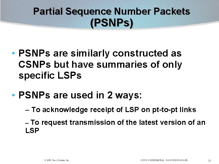 Partial Sequence Number Packets (PSNPs) • PSNPs are similarly constructed as CSNPs but have