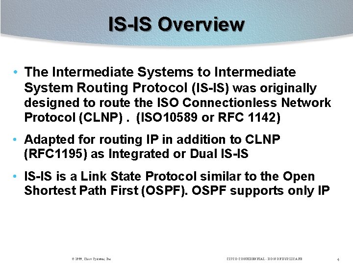 IS-IS Overview • The Intermediate Systems to Intermediate System Routing Protocol (IS-IS) was originally
