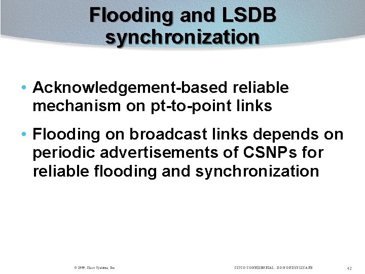 Flooding and LSDB synchronization • Acknowledgement-based reliable mechanism on pt-to-point links • Flooding on