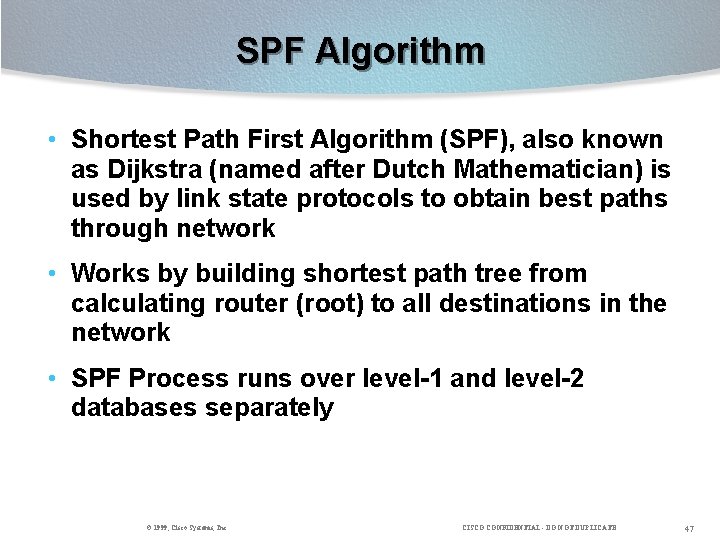 SPF Algorithm • Shortest Path First Algorithm (SPF), also known as Dijkstra (named after