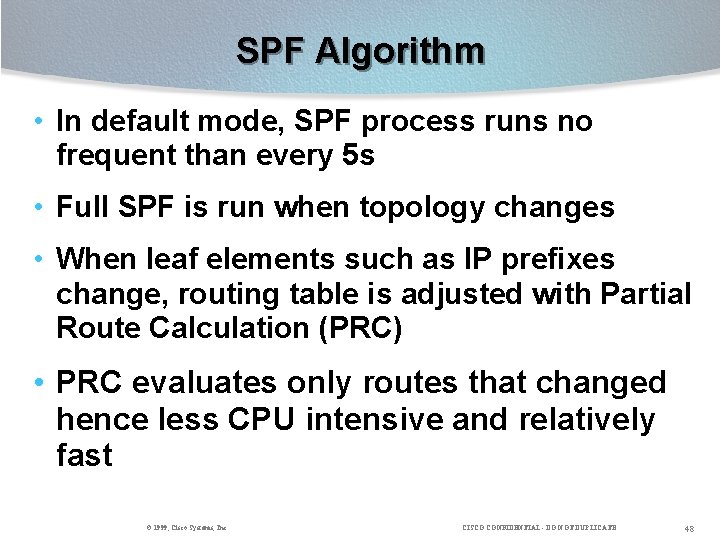 SPF Algorithm • In default mode, SPF process runs no frequent than every 5