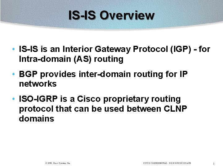 IS-IS Overview • IS-IS is an Interior Gateway Protocol (IGP) - for Intra-domain (AS)