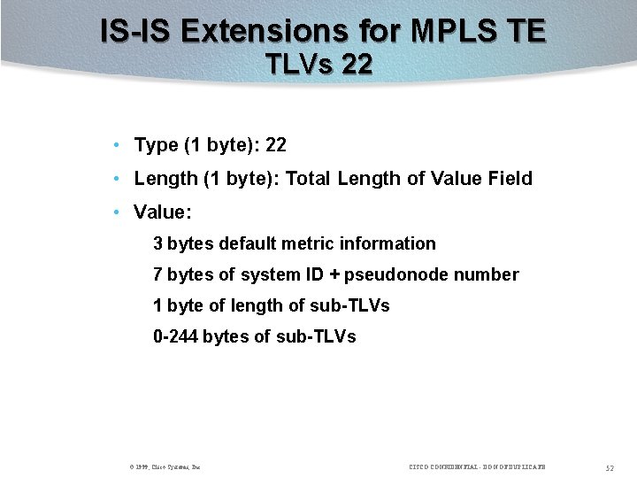 IS-IS Extensions for MPLS TE TLVs 22 • Type (1 byte): 22 • Length