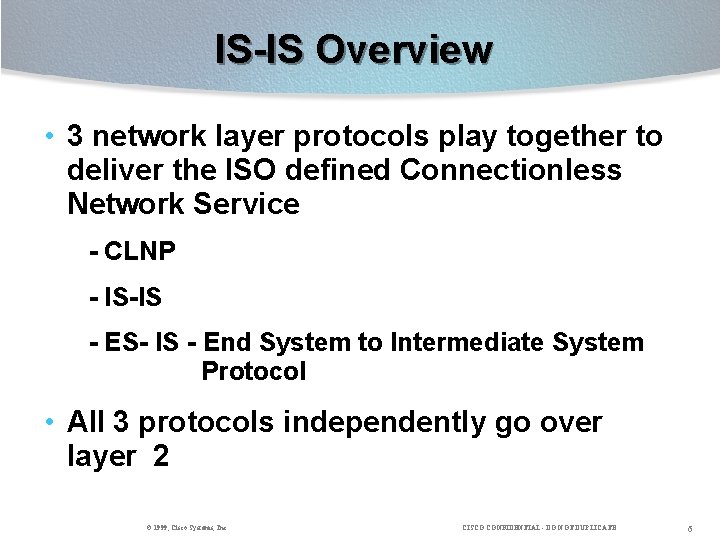 IS-IS Overview • 3 network layer protocols play together to deliver the ISO defined