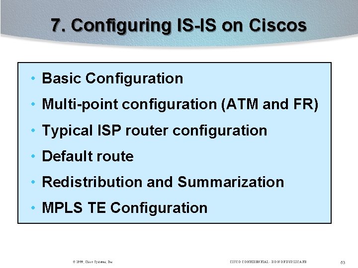 7. Configuring IS-IS on Ciscos • Basic Configuration • Multi-point configuration (ATM and FR)