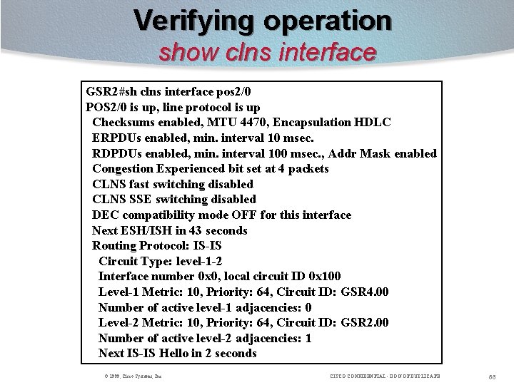 Verifying operation show clns interface GSR 2#sh clns interface pos 2/0 POS 2/0 is