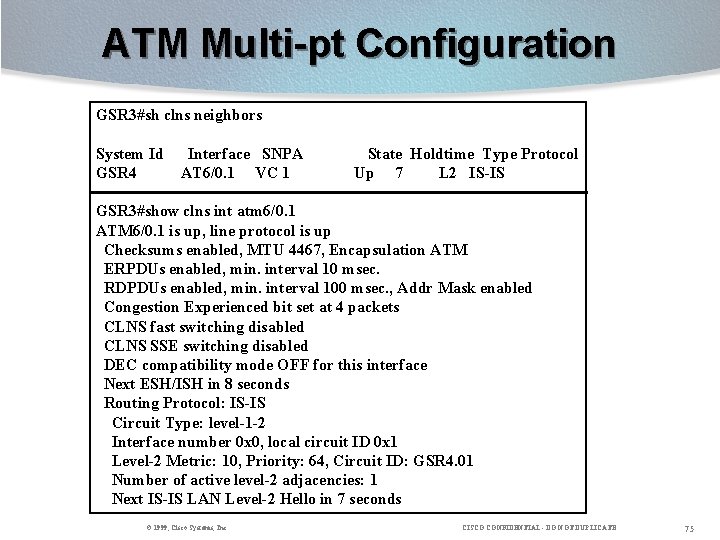 ATM Multi-pt Configuration GSR 3#sh clns neighbors System Id GSR 4 Interface SNPA AT