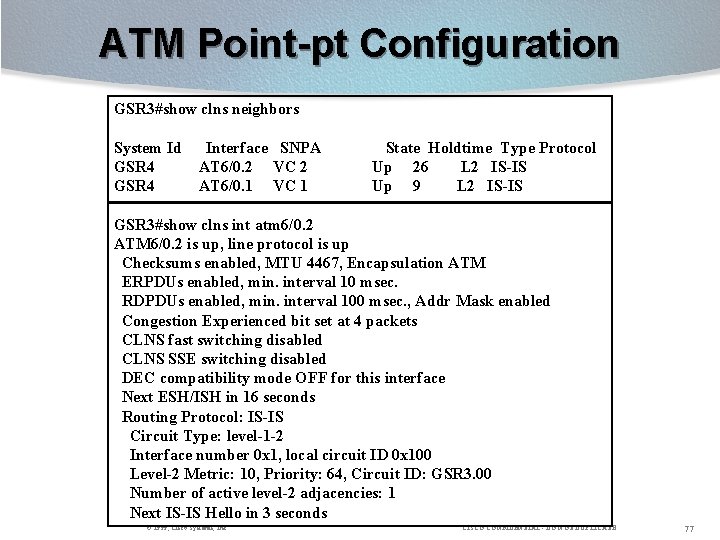 ATM Point-pt Configuration GSR 3#show clns neighbors System Id GSR 4 Interface SNPA AT